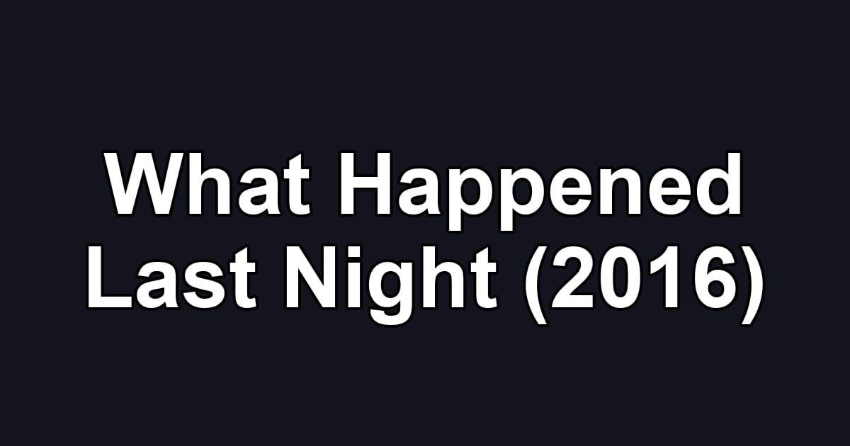 What Happened Last Night (2016)
