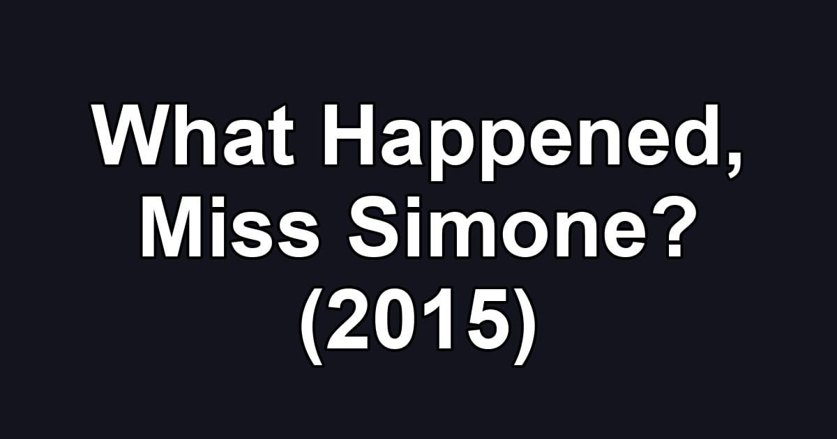 What Happened, Miss Simone? (2015)