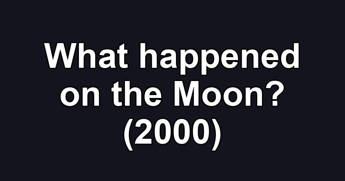 What happened on the Moon? (2000)