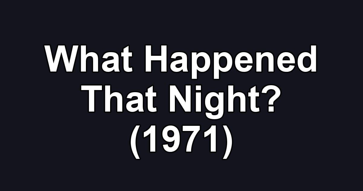 What Happened That Night? (1971)
