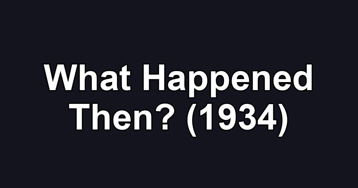 What Happened Then? (1934)