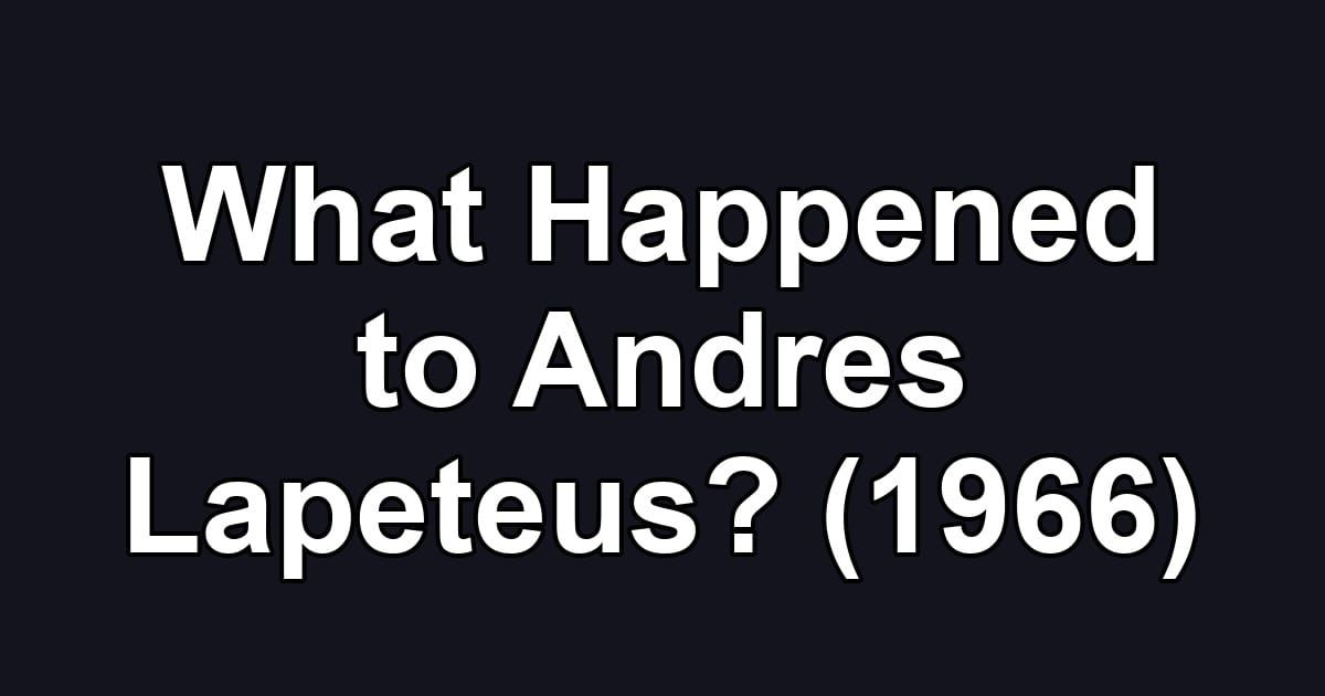 What Happened to Andres Lapeteus? (1966)