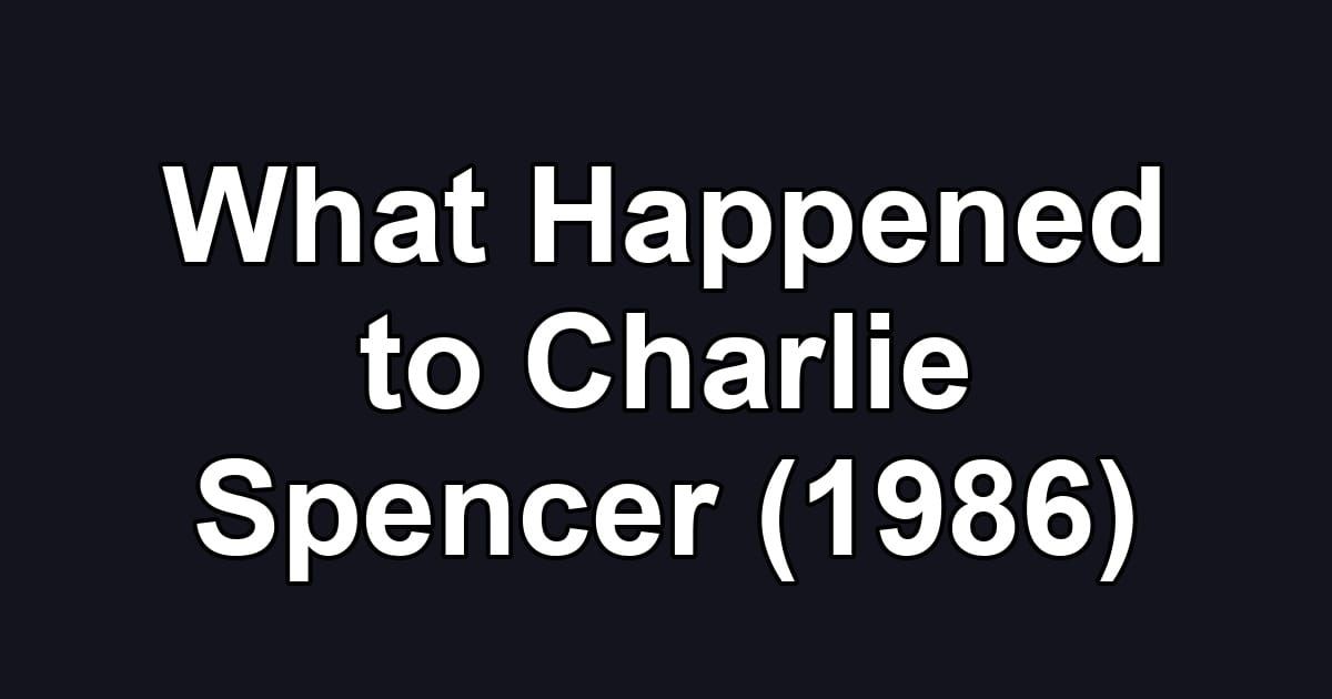 What Happened to Charlie Spencer (1986)