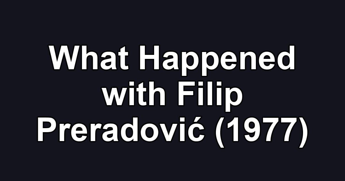 What Happened with Filip Preradović (1977)