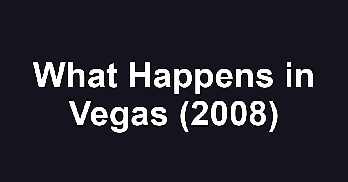 What Happens in Vegas (2008)