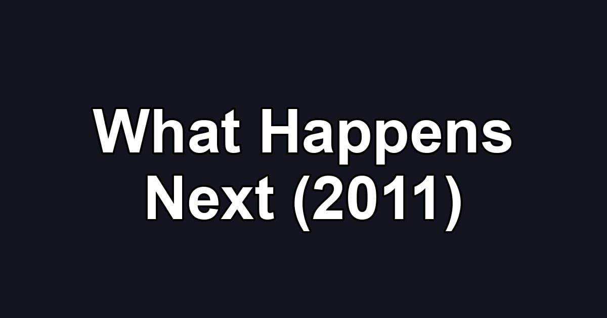 What Happens Next (2011)