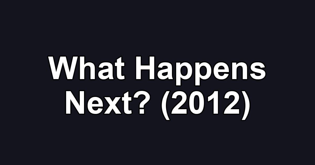 What Happens Next? (2012)