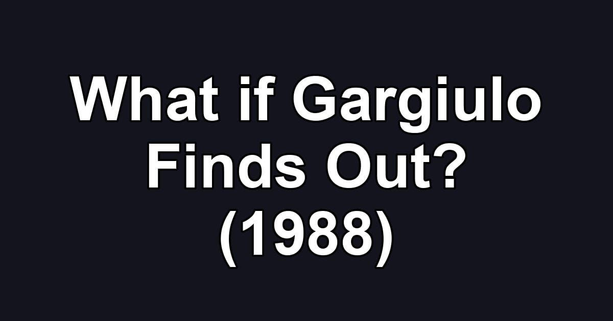 What if Gargiulo Finds Out? (1988)