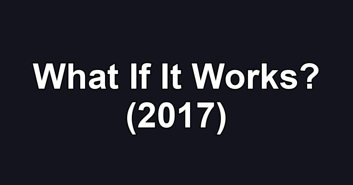 What If It Works? (2017)