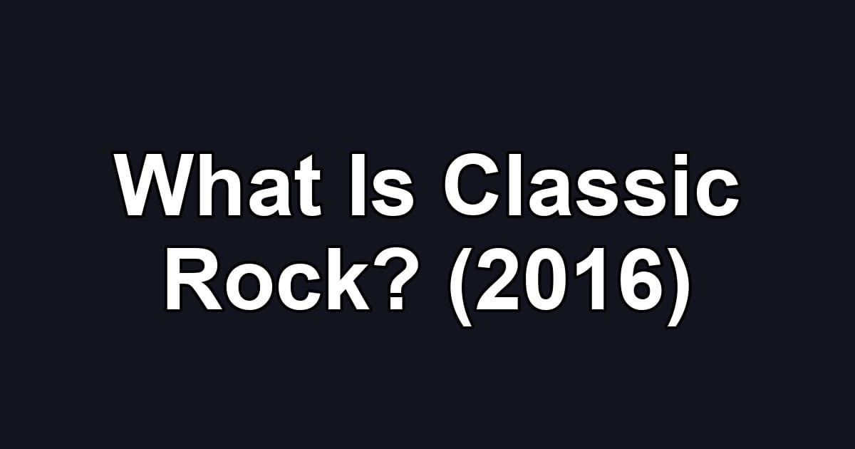 What Is Classic Rock? (2016)