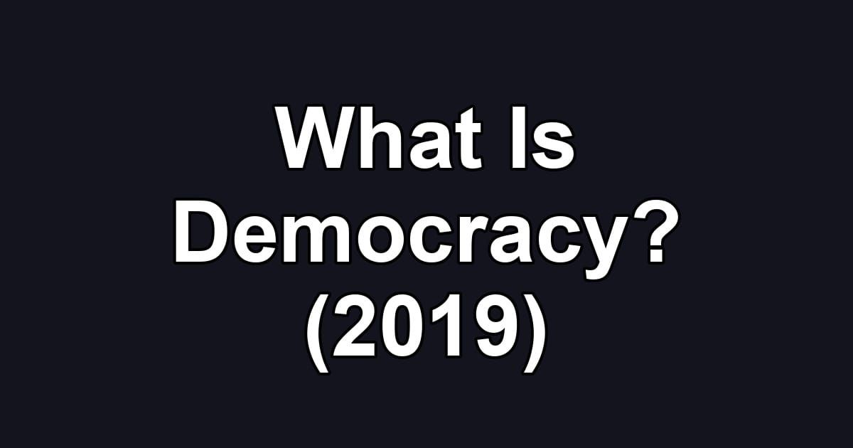 What Is Democracy? (2019)
