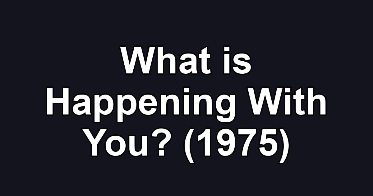 What is Happening With You? (1975)