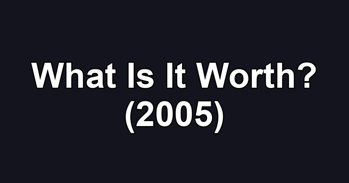 What Is It Worth? (2005)