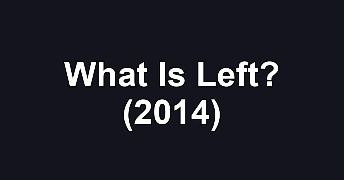 What Is Left? (2014)