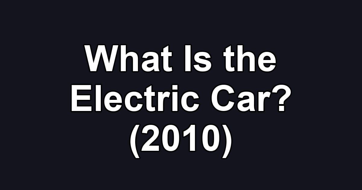 What Is the Electric Car? (2010)