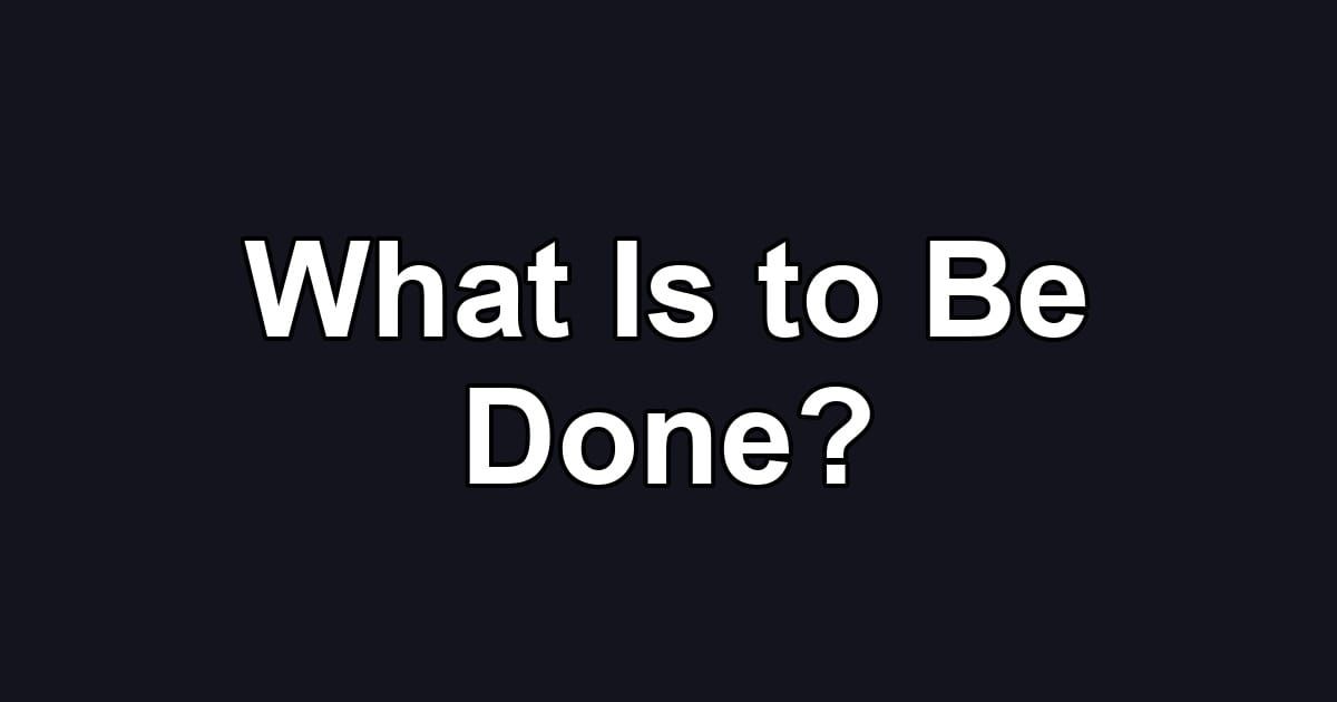 What Is to Be Done?