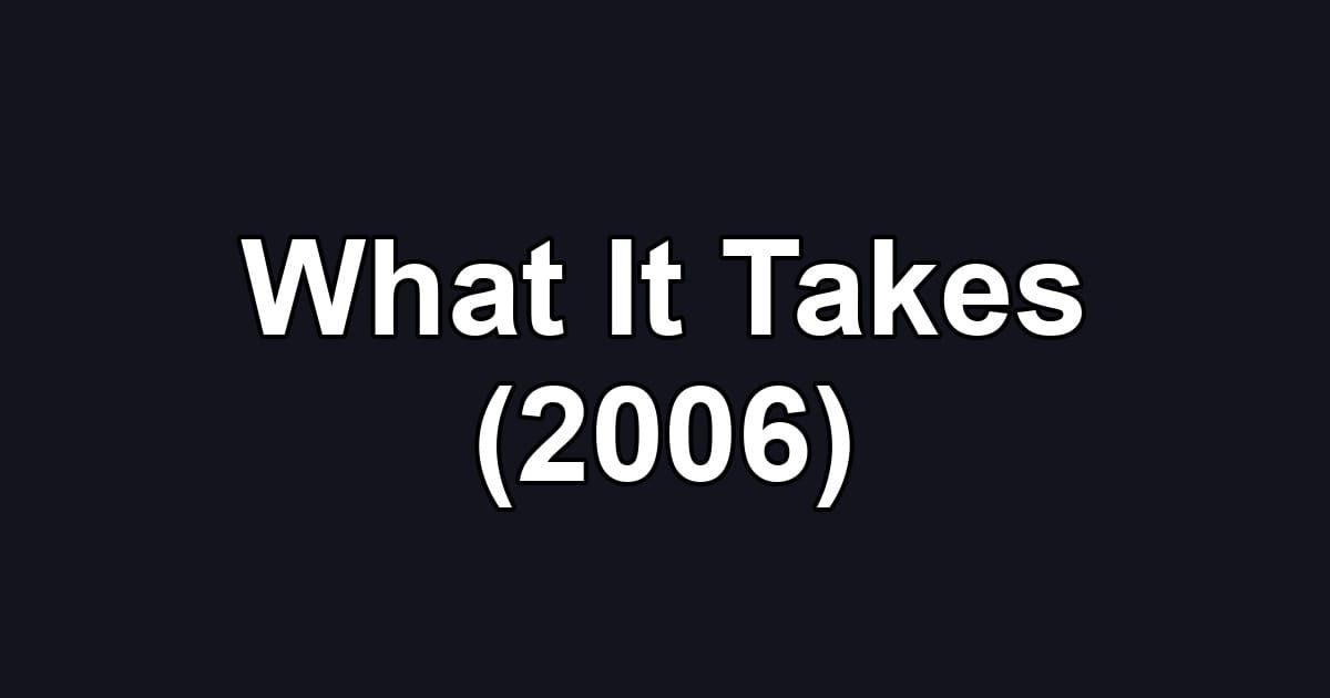 What It Takes (2006)