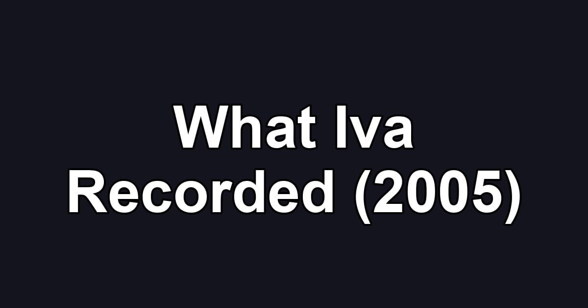 What Iva Recorded (2005)