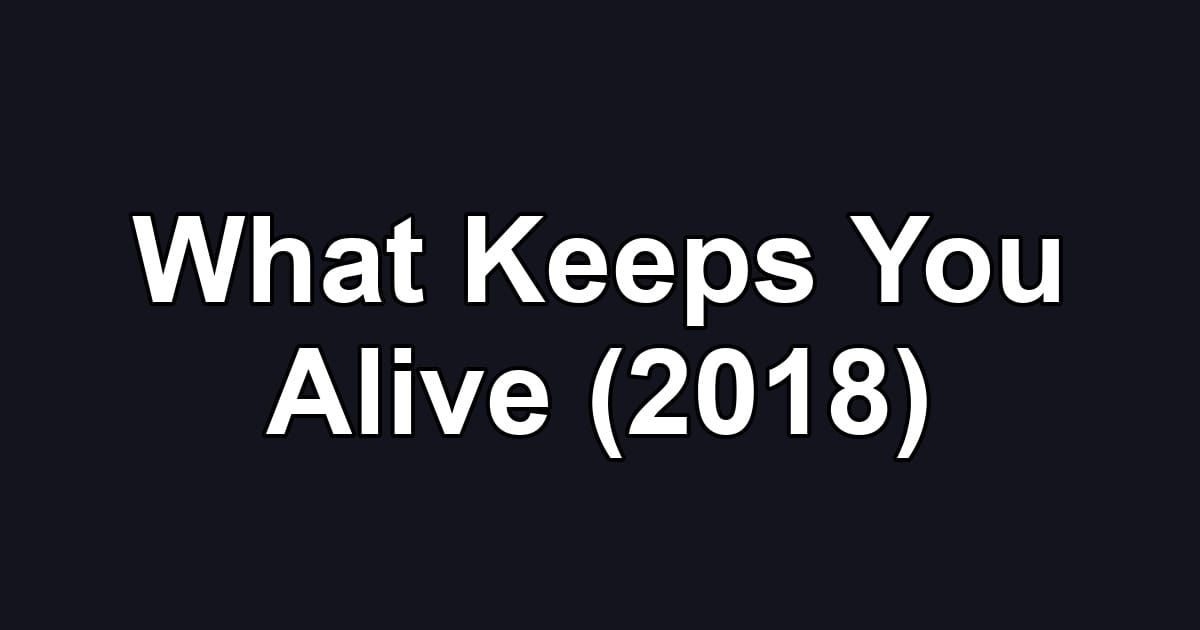 What Keeps You Alive (2018)
