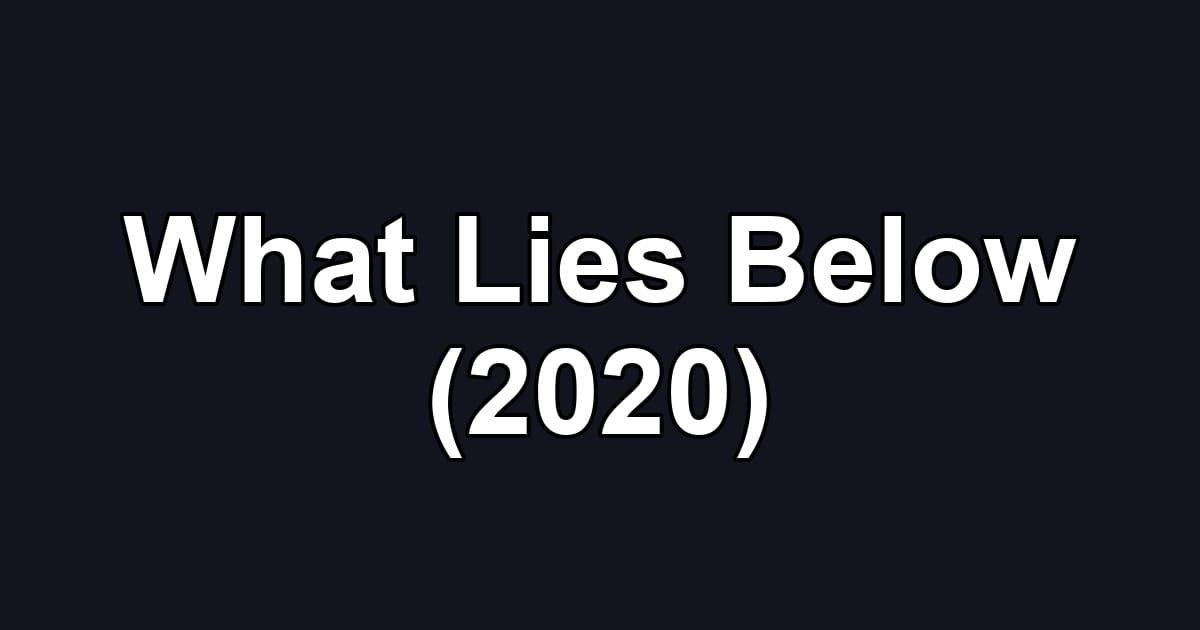 What Lies Below (2020)