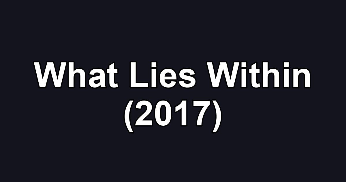 What Lies Within (2017)