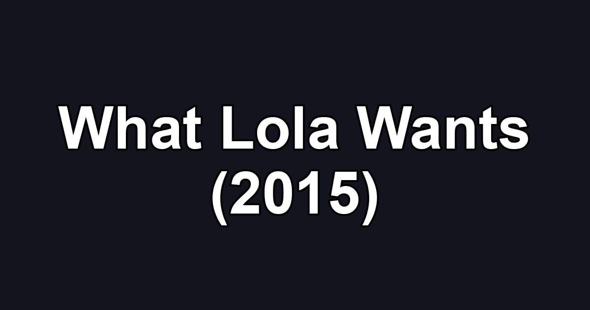 What Lola Wants (2015)