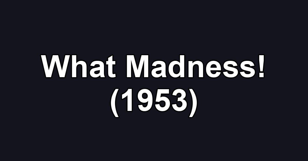 What Madness! (1953)
