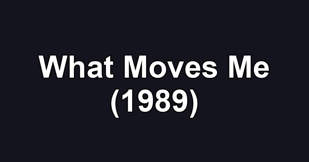 What Moves Me (1989)