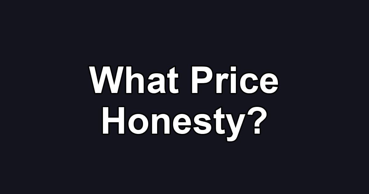What Price Honesty?