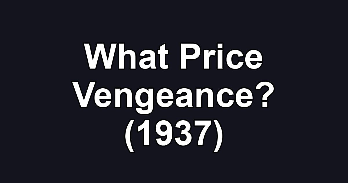 What Price Vengeance? (1937)