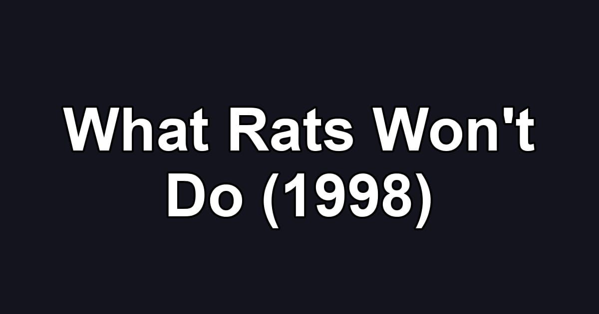 What Rats Won't Do (1998)