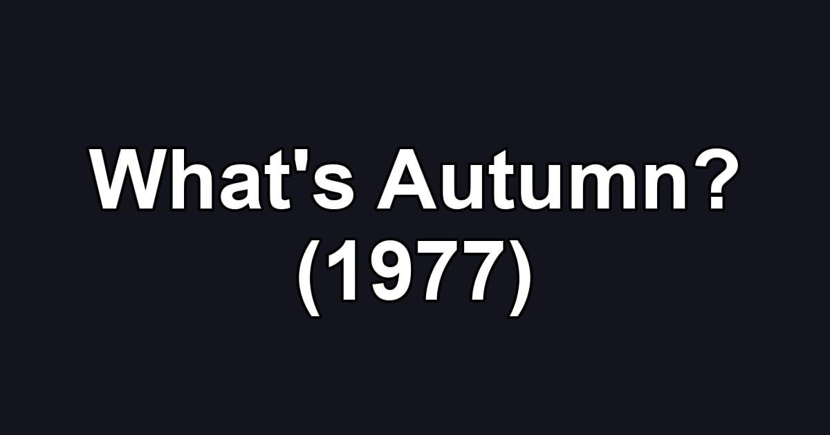 What's Autumn? (1977)