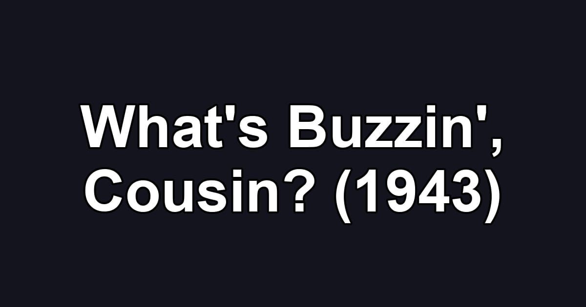 What's Buzzin', Cousin? (1943)