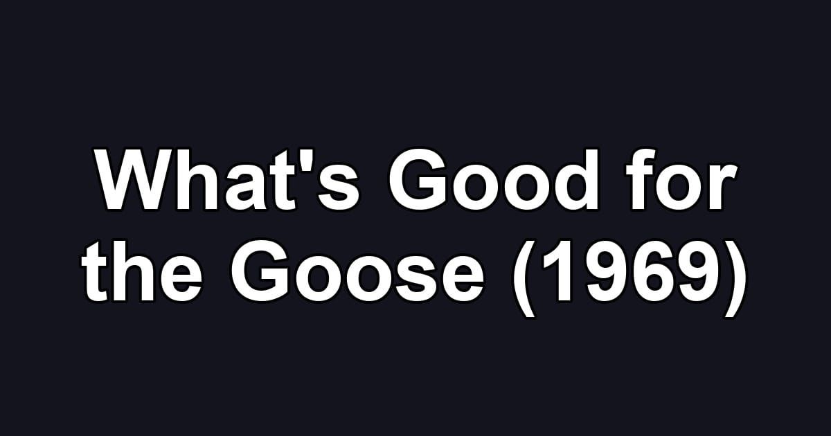 What's Good for the Goose (1969)