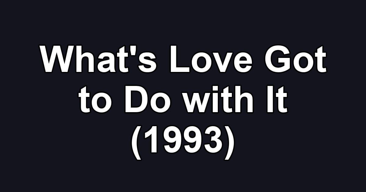 What's Love Got to Do with It (1993)