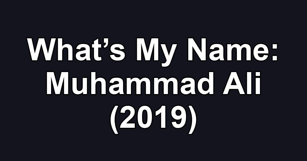 What’s My Name: Muhammad Ali (2019)
