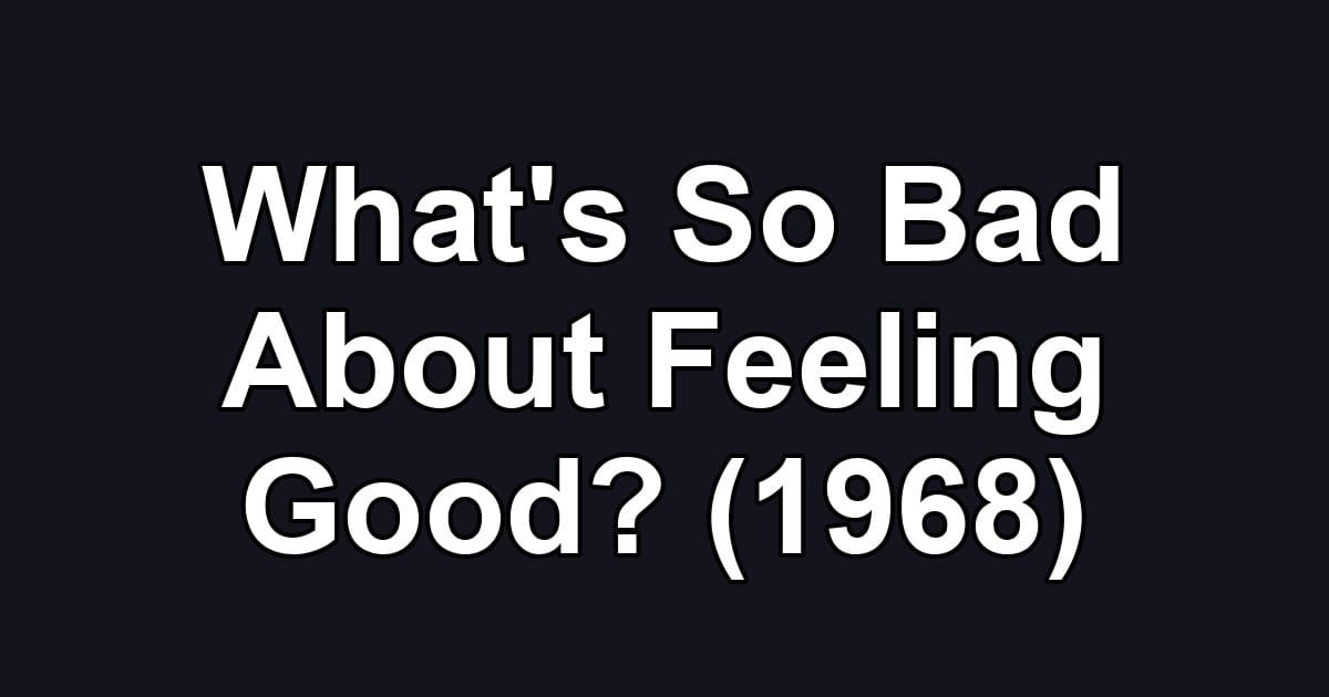 What's So Bad About Feeling Good? (1968)