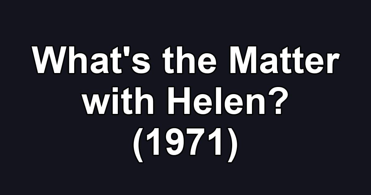 What's the Matter with Helen? (1971)