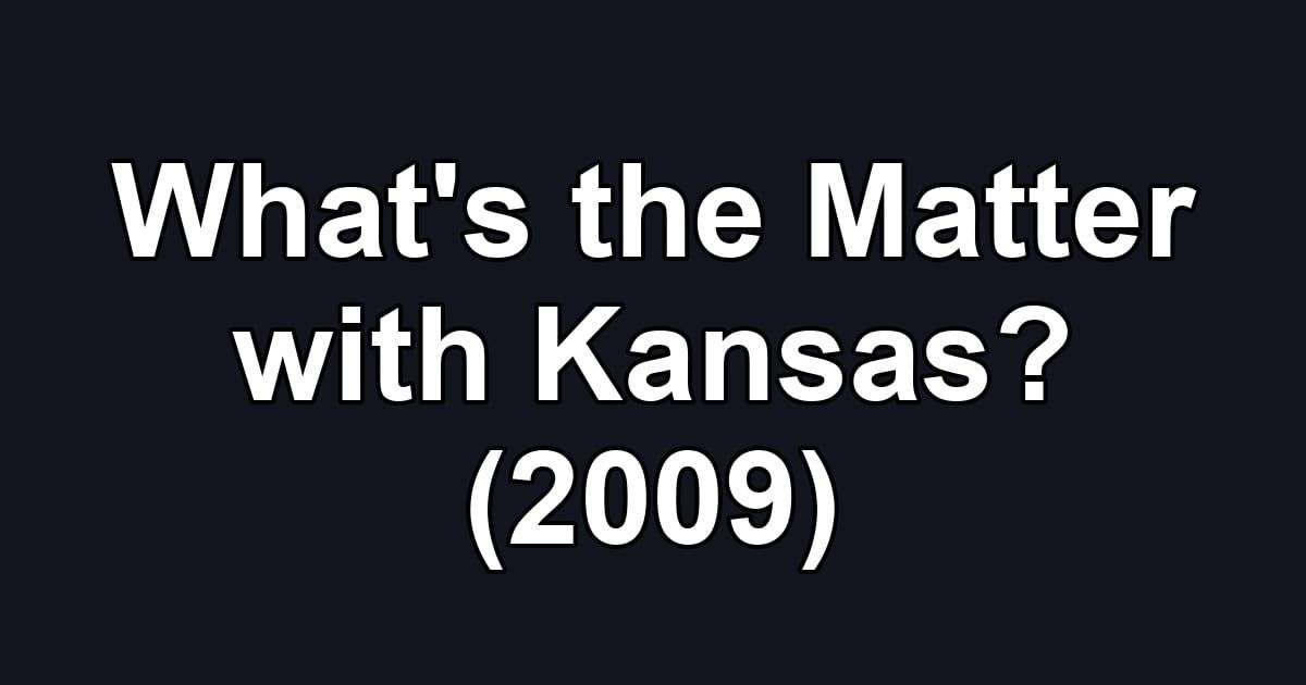 What's the Matter with Kansas? (2009)