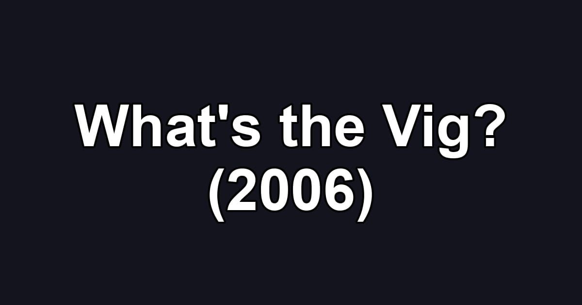 What's the Vig? (2006)