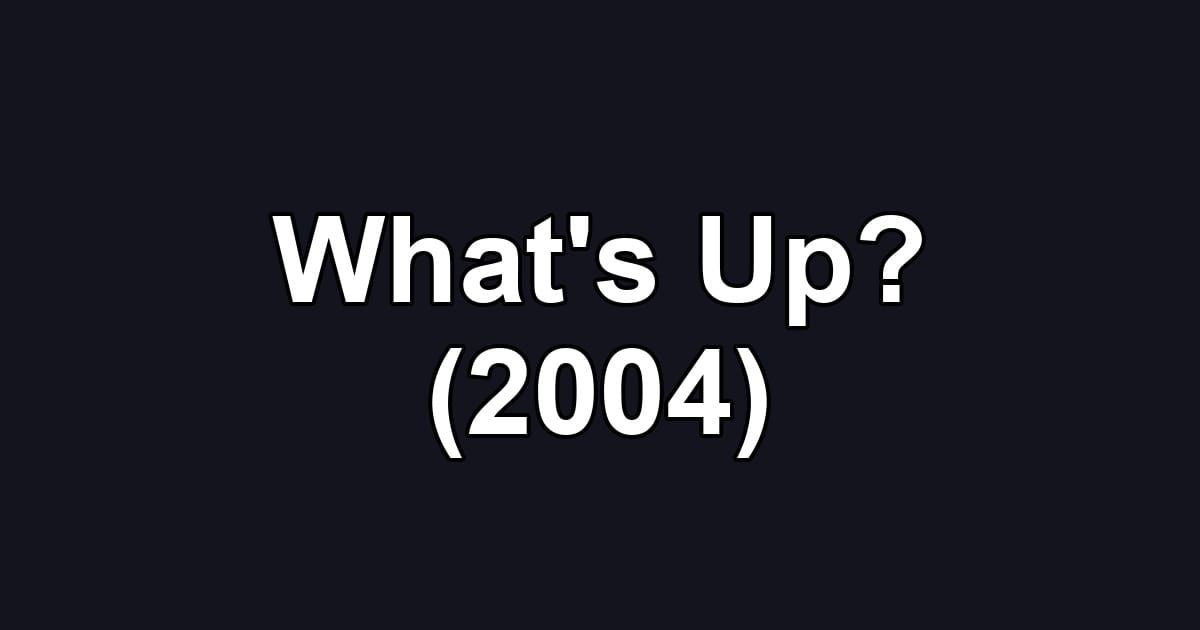 What's Up? (2004)