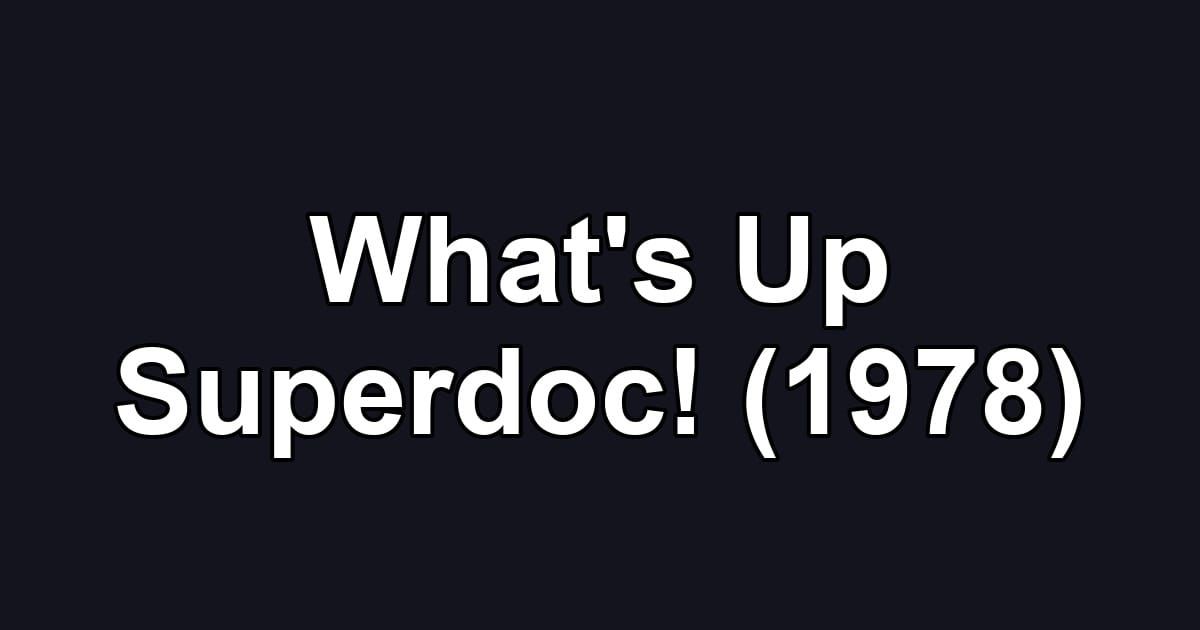 What's Up Superdoc! (1978)