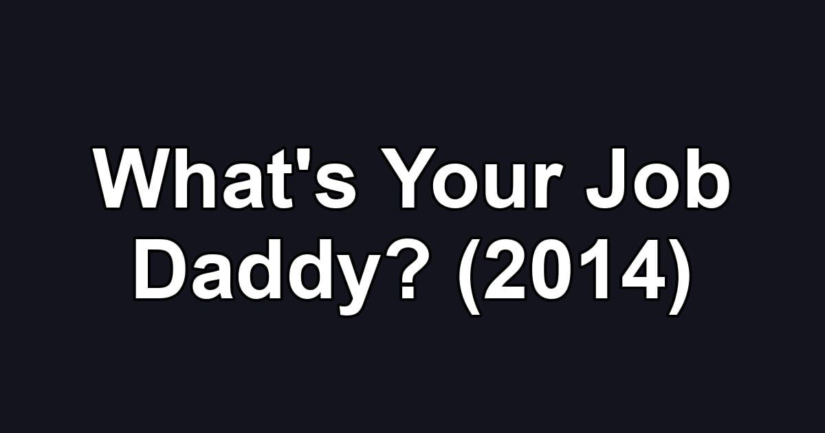 What's Your Job Daddy? (2014)