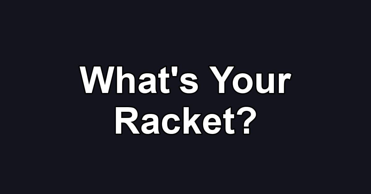 What's Your Racket?
