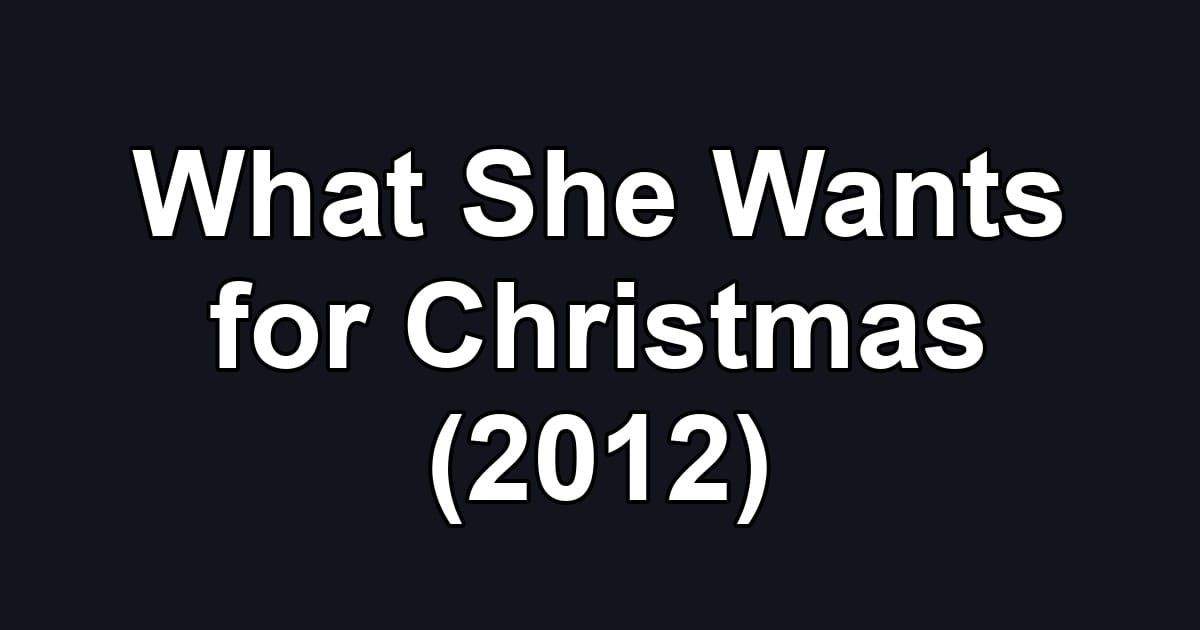 What She Wants for Christmas (2012)