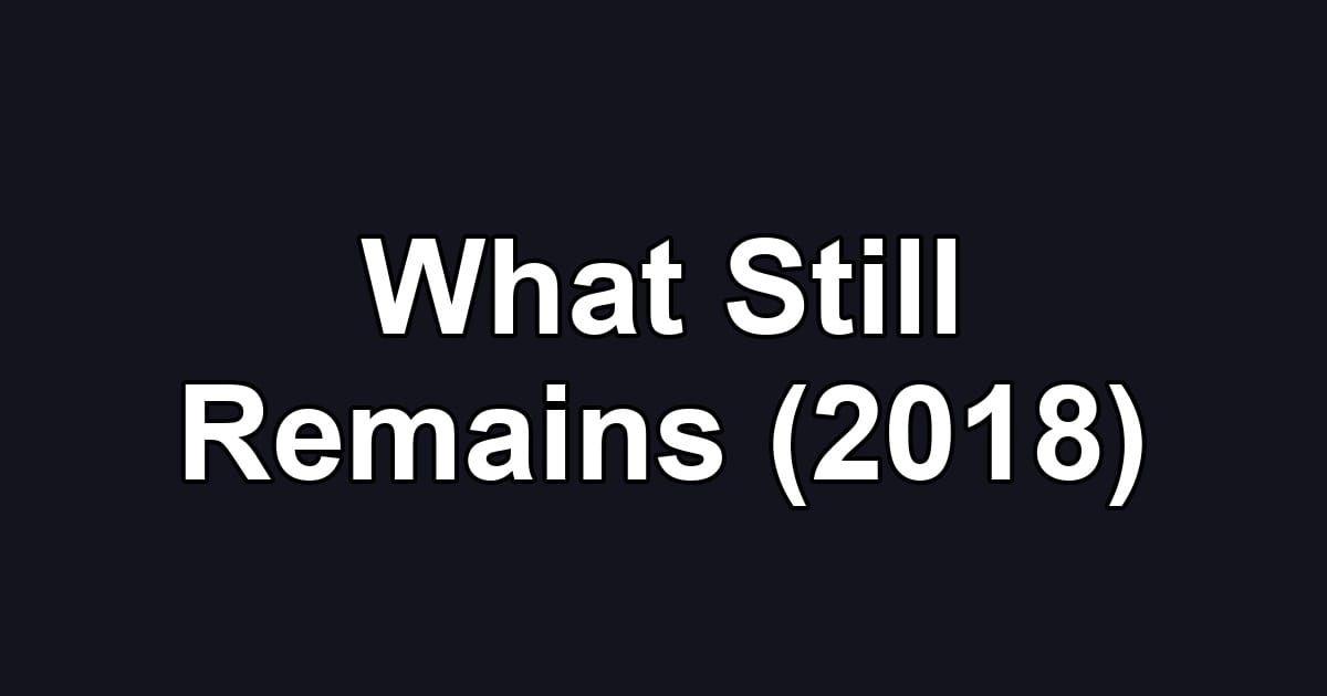 What Still Remains (2018)