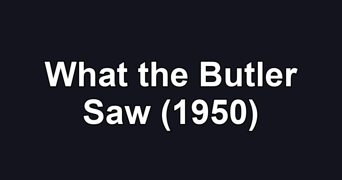What the Butler Saw (1950)