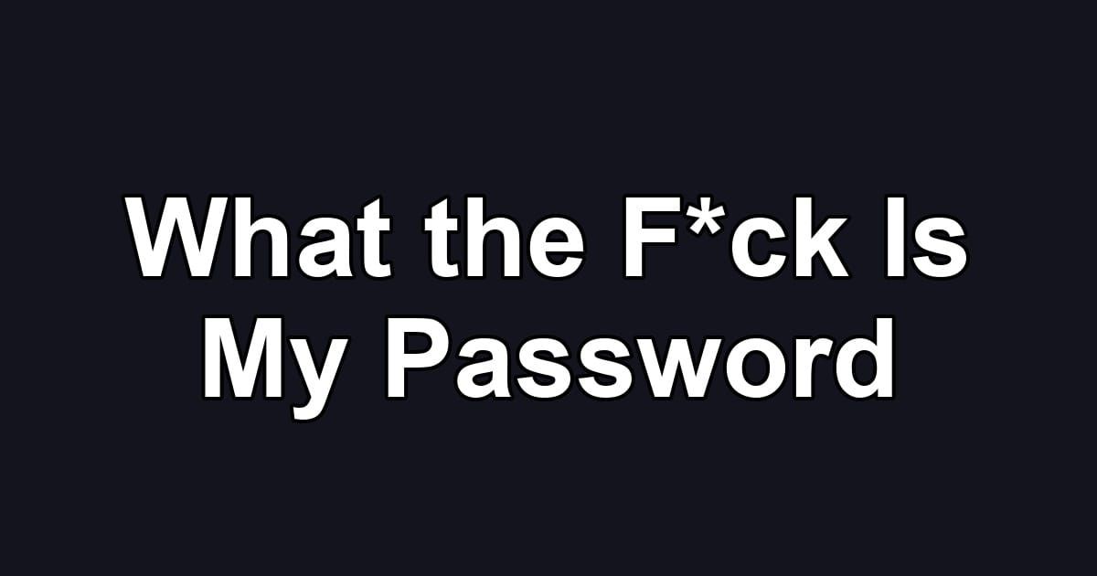What the F*ck Is My Password