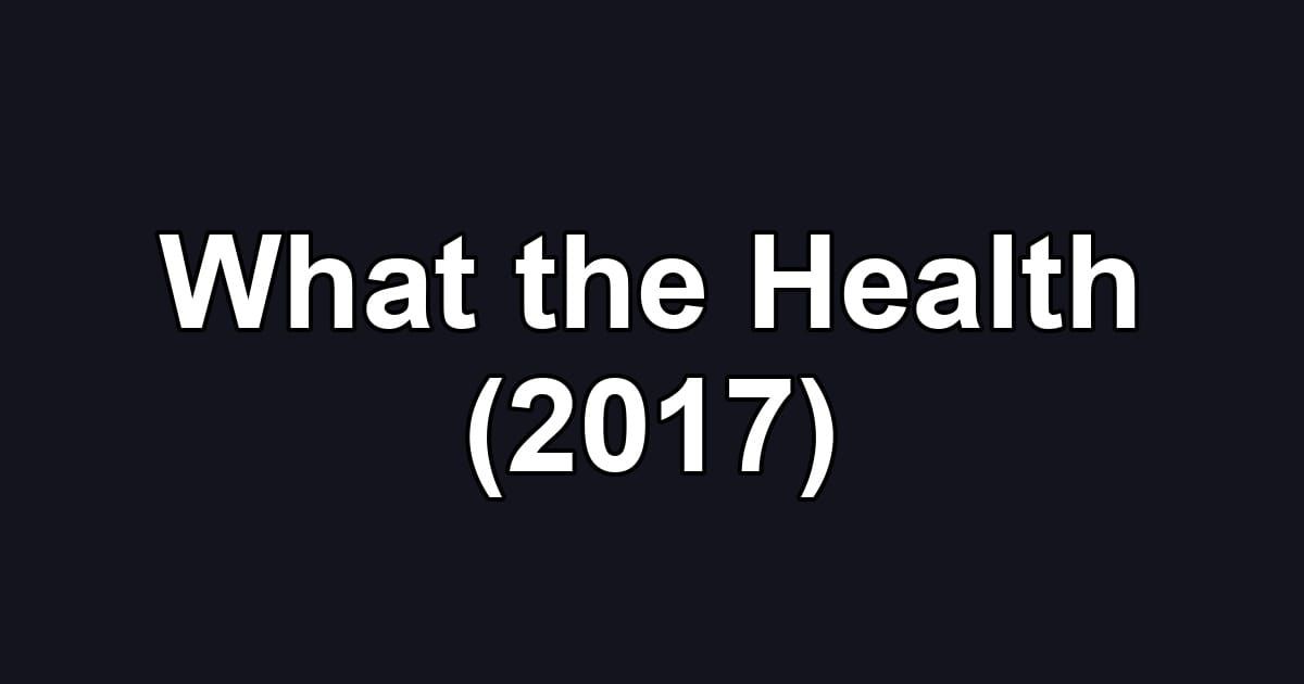 What the Health (2017)