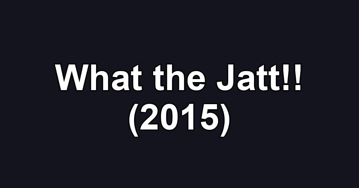 What the Jatt!! (2015)